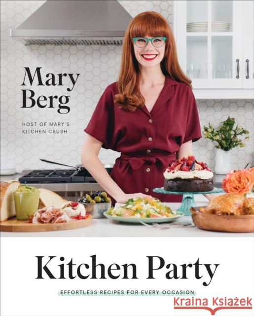 Kitchen Party: Effortless Recipes for Every Occasion: A Cookbook Berg, Mary 9780147531247 Penguin Putnam Inc - książka