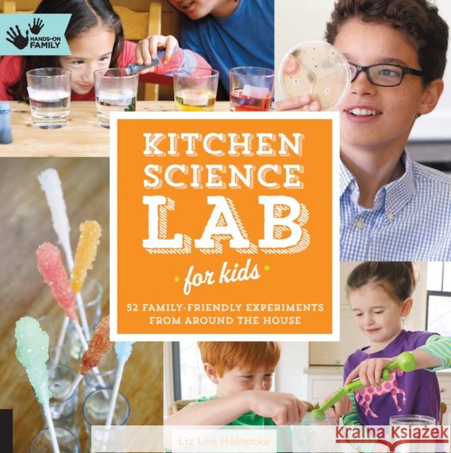 Kitchen Science Lab for Kids: 52 Family Friendly Experiments from Around the House Liz Lee Heinecke 9781592539253 Quarto Publishing Group USA Inc - książka