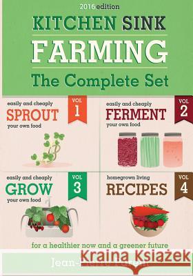 Kitchen Sink Farming - Complete Collection: Easily & Cheaply Grow, Sprout, and Ferment Your Own Food for a Healthier Now & a Greener Future Jean-Pierre Parent 9781519559753 Createspace Independent Publishing Platform - książka