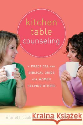 Kitchen Table Counseling: A Practical and Biblical Guide for Women Helping Others Muriel L. Cook Shelly Cook Volkhardt 9781576837955 Navpress Publishing Group - książka