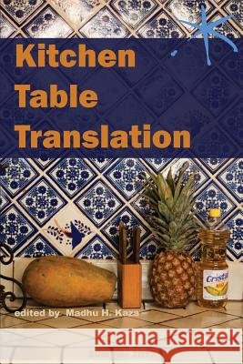 Kitchen Table Translation: An Aster(ix) Anthology Madhu H. Kaza John Keene Zohra Saed 9781942547068 Blue Sketch Press - książka