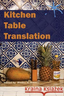 Kitchen Table Translation: An Aster(ix) Anthology Madhu H. Kaza John Keene Zohra Saed 9781942547068 Blue Sketch Press - książka