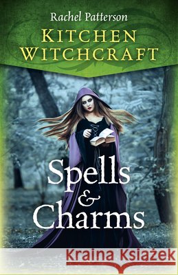 Kitchen Witchcraft: Spells & Charms Rachel Patterson 9781785357688 Collective Ink - książka