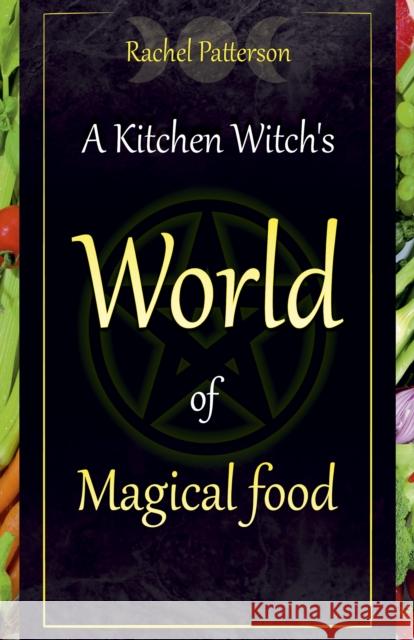 Kitchen Witch`s World of Magical Food, A Rachel Patterson 9781782798545 Collective Ink - książka