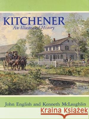 Kitchener: An Illustrated History John English Kenneth McLaughlin 9780889201378 Wilfrid Laurier University Press - książka