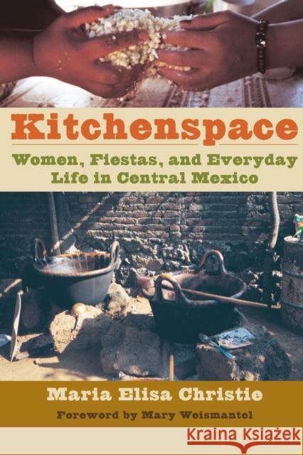 Kitchenspace: Women, Fiestas, and Everyday Life in Central Mexico Christie, Maria Elisa 9780292739369 University of Texas Press - książka