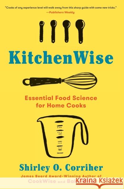 Kitchenwise: Essential Food Science for Home Cooks Shirley O. Corriher 9781982140700 Scribner Book Company - książka