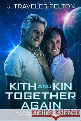 Kith and Kin, Together Again: Book Three of the Future Generations of the Oberllyn Family Chronicles J. Traveler Pelton 9781797661759 Independently Published - książka
