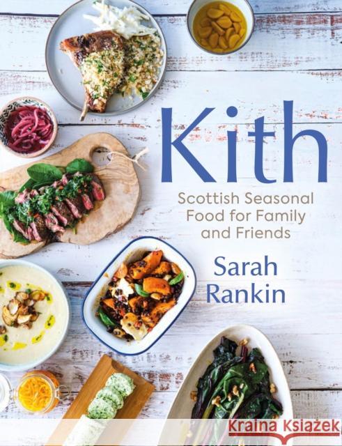 Kith: Scottish Seasonal Food for Family and Friends (from MasterChef Finalist Sarah Rankin) Sarah Rankin 9781780278360 Birlinn General - książka
