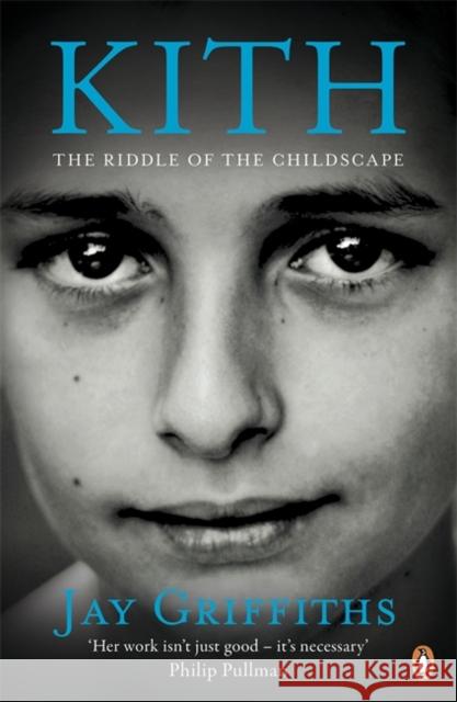 Kith: The Riddle of the Childscape Jay Griffiths 9780141039459 PENGUIN GROUP - książka