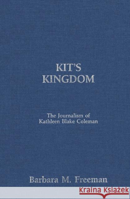 Kit's Kingdom: The Journalism of Kathleen Blake Coleman Barbara M. Freeman, Barbara M. Freeman 9780886291051 Carleton University Press,Canada - książka