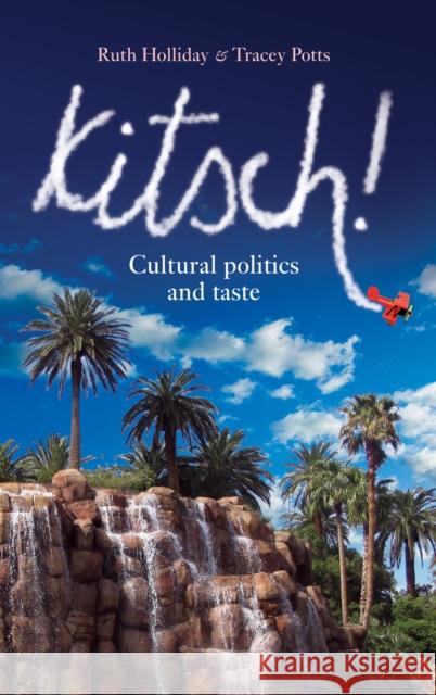 Kitsch!: Cultural Politics and Taste Holliday, Ruth 9780719066153 Manchester University Press - książka