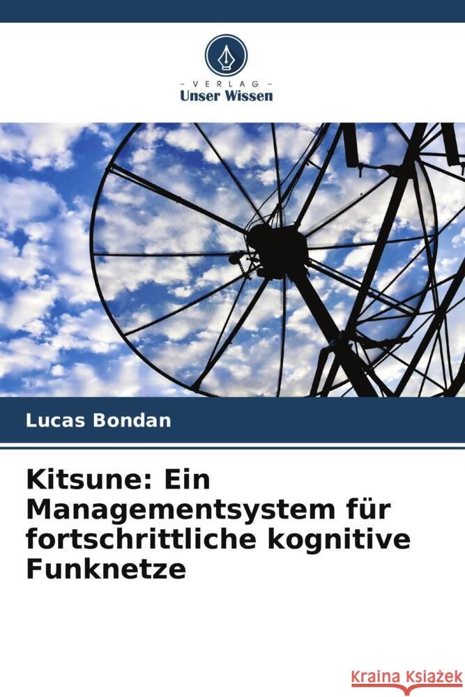 Kitsune: Ein Managementsystem für fortschrittliche kognitive Funknetze Bondan, Lucas, Granville, Lisandro Zambenedetti, Both, Cristiano Bonato 9786205589434 Verlag Unser Wissen - książka