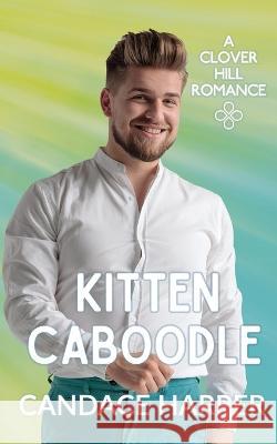 Kitten Caboodle (Clover Hill Romance Book 12) Candace Harper   9781735969466 Ceillie Simkiss - książka