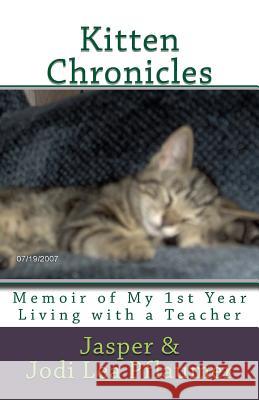 Kitten Chronicles: A Memoir of My First Year Living with a Teacher MS Jodi Lea Pflaumer Jasper the Hous 9781725857001 Createspace Independent Publishing Platform - książka