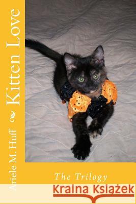 Kitten Love: The Trilogy Ariele M. Huff 9781514859711 Createspace - książka