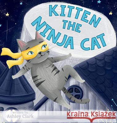 Kitten the Ninja Cat Ashley Clark Roksana Oslizlo 9780578509532 Ashley Koonce - książka