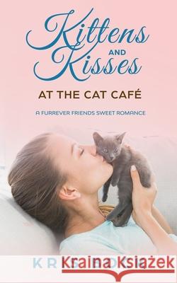 Kittens and Kisses at the Cat Café: a Furrever Friends Sweet Romance Bock, Kris 9781673588484 Independently Published - książka