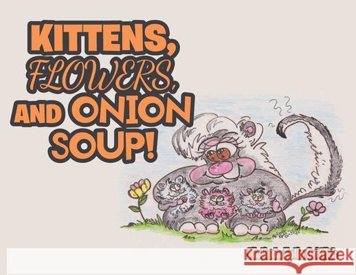 Kittens, Flowers, and Onion Soup! Melinda Eplin Griffith 9781644680438 Covenant Books - książka