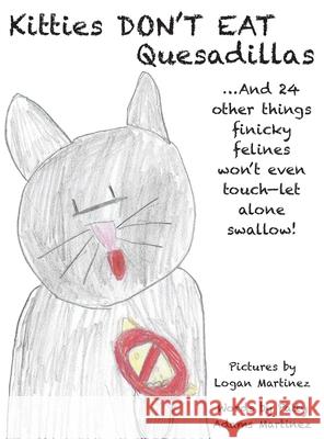 Kitties Don't Eat Quesadillas: An A-to-Z Picture Book for Picky Eaters Patty Adam Logan Martinez 9781733294904 Patty Adams Martinez - książka