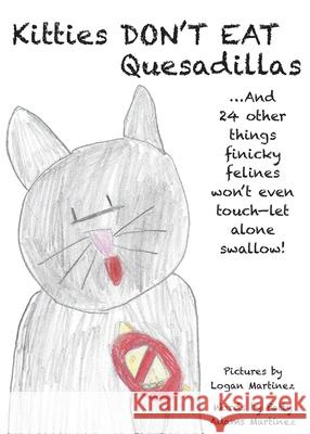 Kitties Don't Eat Quesadillas: An A-to-Z Picture Book for Picky Eaters Patty Adam Logan Martinez 9781733294911 Patty Adams Martinez - książka