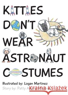 Kitties Don't Wear Astronaut Costumes Patty Adam Logan Martinez 9781733294942 Patty Adams Martinez - książka