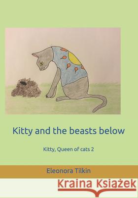 Kitty and the beasts below Tilkin, Eleonora 9781719902373 Independently Published - książka