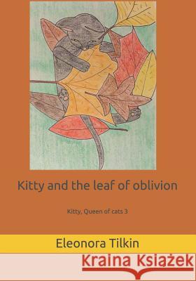 Kitty and the leaf of oblivion Tilkin, Eleonora 9781720049319 Independently Published - książka