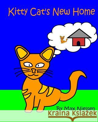 Kitty Cat's New Home: Kitty Cat's New Home Max Nielsen 9781516902064 Createspace - książka