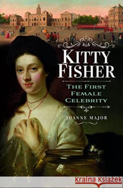 Kitty Fisher: The First Female Celebrity Joanne Major 9781399006972 Pen & Sword Books Ltd - książka