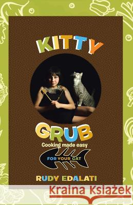 Kitty Grub: Cooking made easy for your cat Edalati, Rudy 9781452598956 Balboa Press - książka