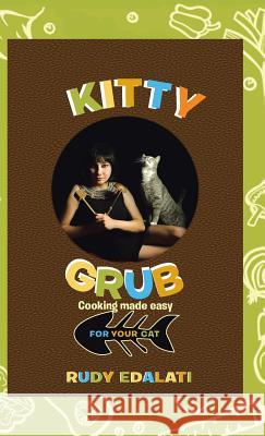 Kitty Grub: Cooking made easy for your cat Edalati, Rudy 9781452598970 Balboa Press - książka