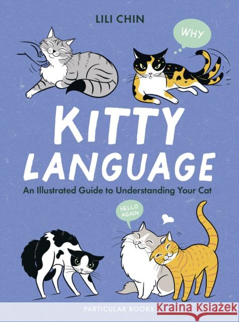 Kitty Language: An Illustrated Guide to Understanding Your Cat Lili Chin 9780241653647 Penguin Books Ltd - książka