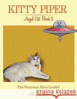 Kitty Piper, Angel Cat, Book 2: The Venusians Have Landed Lasota, Mary 9781452088235 Authorhouse - książka