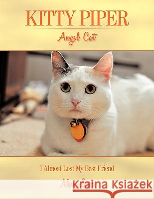 Kitty Piper Angel Cat: I Almost Lost My Best Friend Lasota, Mary 9781449020125 Authorhouse - książka