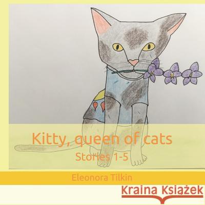 Kitty, queen of cats: stories 1-5 Tilkin, Eleonora 9781797490113 Independently Published - książka