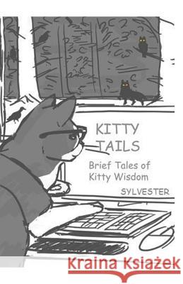 Kitty Tails: Brief Tales of Kitty Wisdom Sylvester                                Tori Jadczak 9781505532838 Createspace - książka