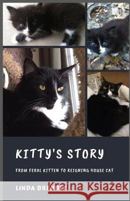 Kitty's Story: From Feral Kitten to Reigning Housecat Linda Brendle 9781734210804 Linda Brendle - książka