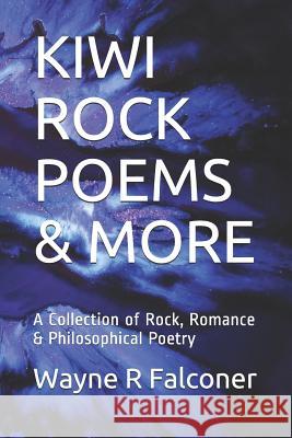 Kiwi Rock Poems & More: A Collection of Rock, Romance & Philosophical Poetry 'wayne Richard Falconer 9781091525818 Independently Published - książka