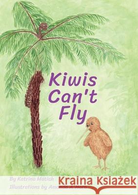 Kiwis Can't Fly Katrina Matich Amanda A'Hara 9780473600792 Mtl Investments Ltd - książka