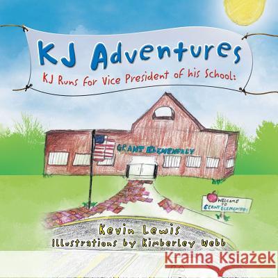 Kj Adventures: Kj Runs for Vice President of His School Kevin Lewis, Kimberley Webb 9781441525062 Xlibris Us - książka