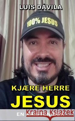 KjÆre Herre Jesus Luis Dávila, 100 Jesus Books, Luis Dávila, Jr 9798848692792 Independently Published - książka