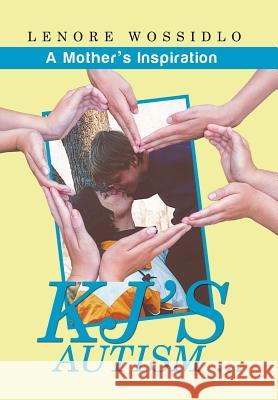 KJ's Autism . . .: A Mother's Inspiration Lenore Wossidlo 9781514420027 Xlibris - książka
