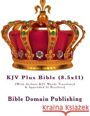 KJV Plus Bible (8.5x11): [With Archaic KJV Words Translated & Appended In Brackets] Publishing, Bible Domain 9781547256211 Createspace Independent Publishing Platform - książka