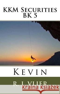 KKM Securities Kevin: Bk 5 Vlier, R. J. 9781544978468 Createspace Independent Publishing Platform - książka