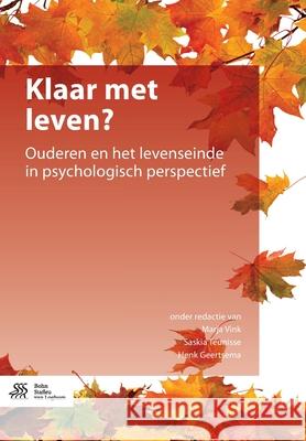 Klaar Met Leven?: Ouderen En Het Levenseinde in Psychologisch Perspectief Marja Vink Saskia Teunisse Henk Geertsema 9789036810937 Bohn Stafleu Van Loghum - książka