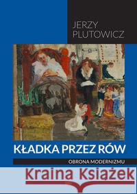 Kładka przez rów. Obrona modernizmu Plutowicz Jerzy 9788364505775 Fundacja Sąsiedzi - książka