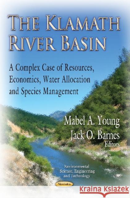 Klamath River Basin: A Complex Case of Resources, Economics, Water Allocation and Species Management Mabel A Young, Jack O Barnes 9781620813553 Nova Science Publishers Inc - książka