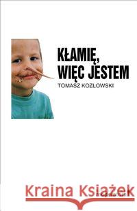 Kłamię, więc jestem Kozłowski Tomasz 9788392342700 Moderator - książka