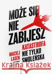 Kłamstwo Smoleńskie? Cała prawda nie tylko o... Maciej Lasek, Grzegorz Rzeczkowski 9788324085347 Znak - książka